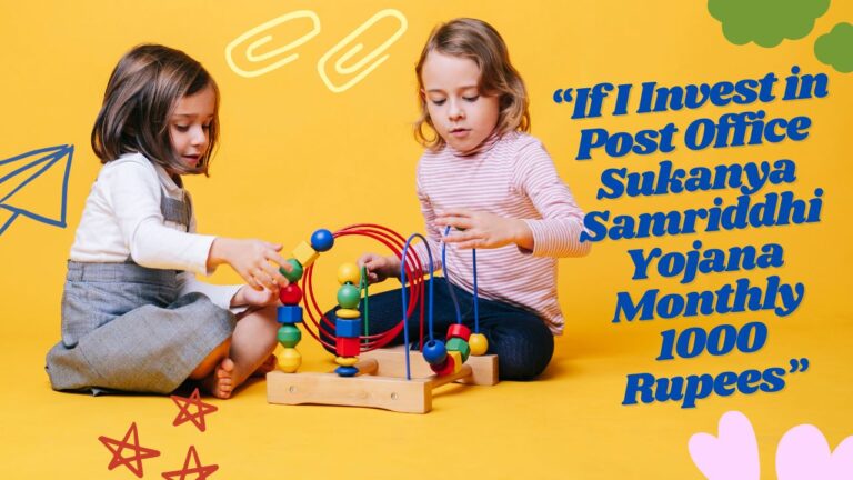 If I Invest in Post Office Sukanya Samriddhi Yojana Monthly 1000 Rupees