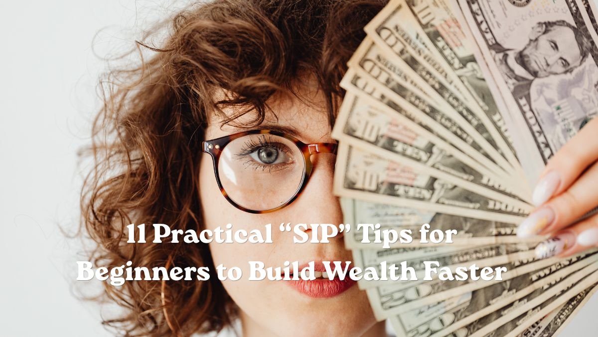 11 Practical SIP Tips for Beginners to Build Wealth Faster 1 11 Practical SIP Tips for Beginners to Build Wealth Faster