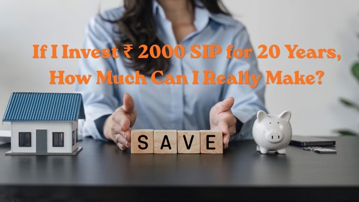 If I Invest ₹ 2000 SIP for 20 Years, How Much Can I Really Make?