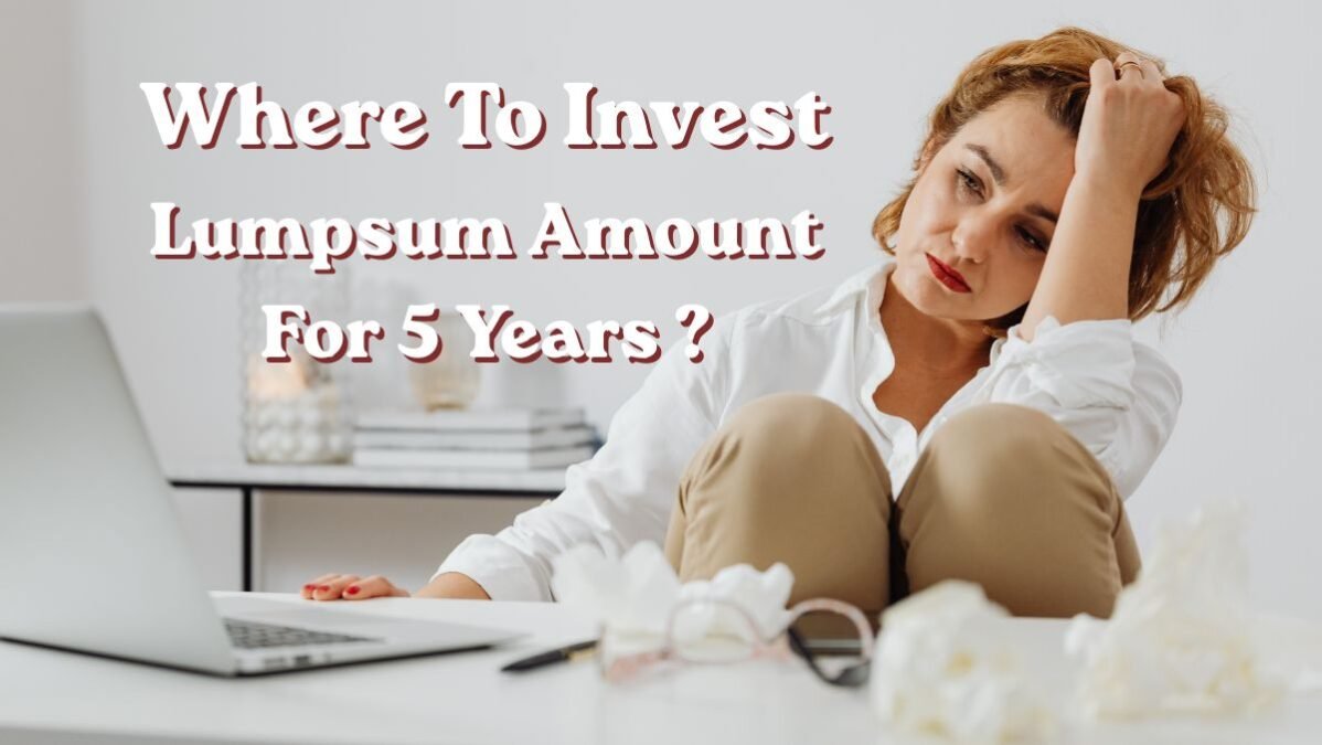 Where To Invest Lumpsum Amount For 5 Years